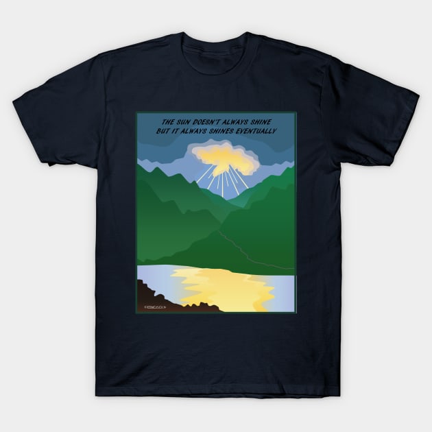 The Sun Always Shines Eventually T-Shirt by FunkilyMade